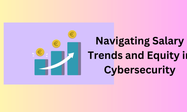 Navigating Salary Trends and Equity in Cybersecurity: Insights from the 2024 ISC2 Workforce Study